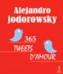 Alexandro Jodorowsky - 365 tweets d'amour.