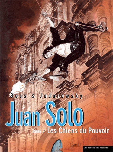 Alexandro Jodorowsky et Georges Bess - Juan Solo Tome 2 : Les chiens du pouvoir.