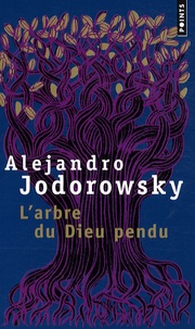 Alexandro Jodorowsky - L'arbre du Dieu pendu.