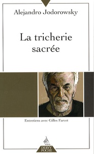 Alexandro Jodorowsky - La Tricherie sacrée - Entretiens avec Gilles Farcet.