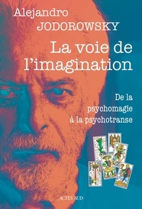 Alexandro Jodorowsky - La voie de l'imagination - De la psychomagie à la psychotranse, correspondance psychomagique.