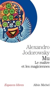 Alexandro Jodorowsky et Alejandro Jodorowsky - Mu. Le maître et les magiciennes.