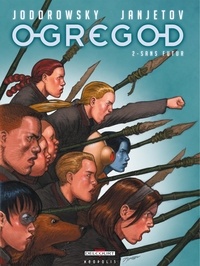 Alexandro Jodorowsky et  Janjetov - Ogregod Tome 2 : Sans futur.