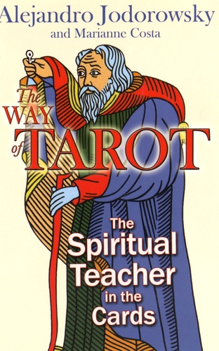 Alexandro Jodorowsky et Marianne Costa - The Way of Tarot - The Spiritual Teacher in the Cards.