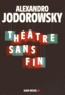 Alexandro Jodorowsky - Théâtre sans fin.