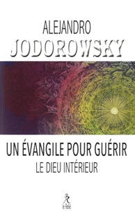 Alexandro Jodorowsky - Un Evangile pour guérir & Le Dieu intérieur.