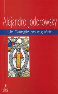 Alexandro Jodorowsky - Un Evangile pour guérir - Tome 1.