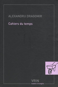 Alexandru Dragomir - Cahiers du temps.