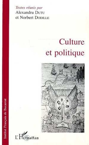 Alexandru Dutu - Culture et politique - [actes du séminaire franco-roumain de Bucarest, tenu à l'Institut français de Bucarest, 1992-1993].