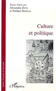 Alexandru Dutu - Culture et politique - [actes du séminaire franco-roumain de Bucarest, tenu à l'Institut français de Bucarest, 1992-1993.