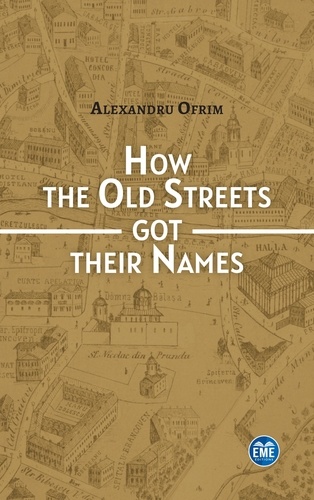 How the Old Streets got their Names. A cultural History of Bucharest