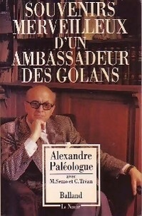 Alexandru Paleologu et Marc Semo - Souvenirs merveilleux d'un ambassadeur des "golans" - Entretiens.