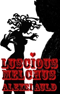  Alexei Auld - Luscious Melchus: Enter Medusa - Luscious Melchus, #1.