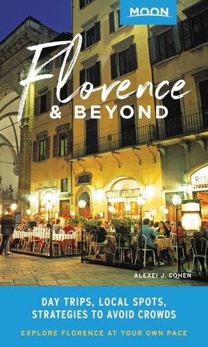 Moon Florence &amp; Beyond. Day Trips, Local Spots, Strategies to Avoid Crowds