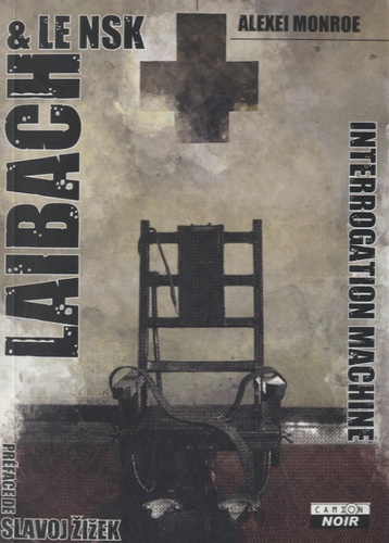 Alexei Monroe - Laibach & le NSK - Interrogation machine.