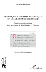 Alexei Prikhodkine - Dynamique normative du français en usage en Suisse romande - Enquête sociolinguistique dans les cantons de Vaud, Genève et Fribourg.