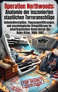 Operation Northwoods: Anatomie der inszenierten staatlichen Terroranschläge