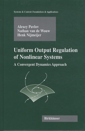 Alexey Pavlov et Nathan van de Wouw - Uniform Output Regulation of Nonlinear Systems - A convergent Dynamics Approach.
