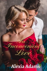  Alexia Adams - An Inconvenient Love - Inconvenient Series, #1.
