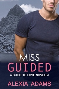  Alexia Adams - Miss Guided - A Guide to Love Novella - Guide to Love, #1.