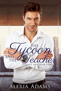  Alexia Adams - The Tycoon and The Teacher (Vintage Love Book 3) - Vintage Love, #3.
