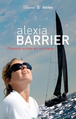 Alexia Barrier - Planète océan en solitaire.