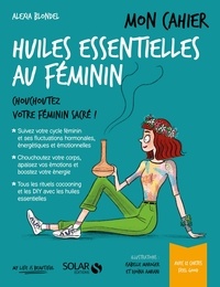 Téléchargement gratuit d'ebooks epub sur Google Mon cahier huiles essentielles au féminin en francais 9782263162954 par Alexia Blondel