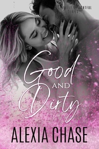  Alexia Chase - Good and Dirty - A Sinfully Delightful Series.