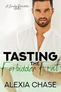  Alexia Chase - Tasting the Forbidden Fruit - A Sinfully Delectable Series, #3.