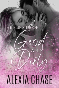  Alexia Chase - The Flip Side of Good and Dirty - A Sinfully Delightful Series.