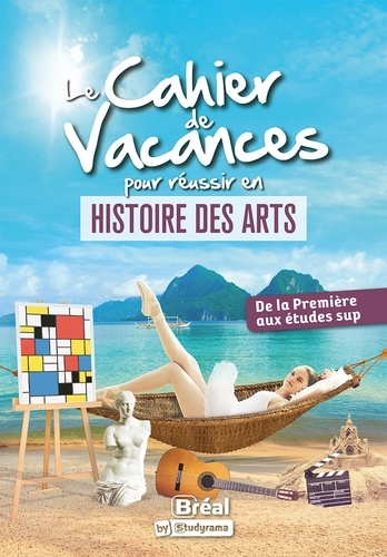 Le cahier de vacances pour réussir en histoire des arts. De la première aux études sup  Edition 2023