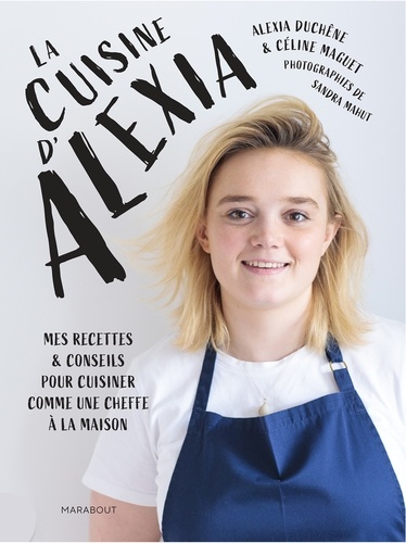 Alexia Duchêne - La cuisine d'Alexia - Mes recettes & conseils pour cuisiner comme une cheffe à la maison.