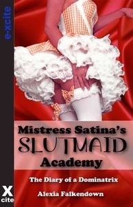 Alexia Falkendown - Mistress Satina's Slutmaid Academy - The Diary of a Dominatrix.