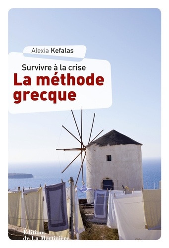 La méthode grecque. Survivre à la crise