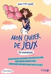 Alexia Maury - Mon p'tit cahier jeux Grossesse.
