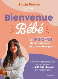 Alexia Poirier - Bienvenue Bébé - Le guide complet de la naissance aux premiers pas.