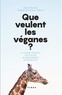 Alexia Renard et Viriginie Simoneau-Gilbert - Que veulent les véganes? - La cause animale, de Platon au mouvement antispéciste.