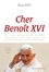 Cher Benoît XVI. L'héritage d'un grand pape à travers ses plus beaux textes