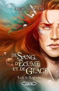 Alexiane de Lys - De sang, d'écume et de glace Tome 2 : Légendes.