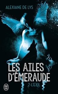 Alexiane de Lys - Les ailes d'émeraude Tome 2 : L'exil.