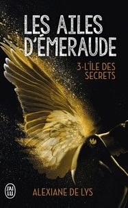 Alexiane de Lys - Les ailes d'émeraude Tome 3 : L'île aux secrets.