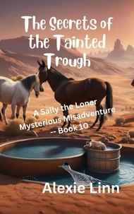  Alexie Linn - Secrets of the Tainted Trough - Sally the Loner, #10.