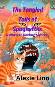  Alexie Linn - The Tangled Tails of Spaghettio: A Whisker Raising Mystery - Sally the Loner, #11.
