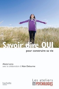 Alexie Lorca - Savoir dire OUI pour construire sa vie.