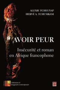 Alexie Tcheuyap - Avoir peur. Insécurité et roman en Afrique francophone.