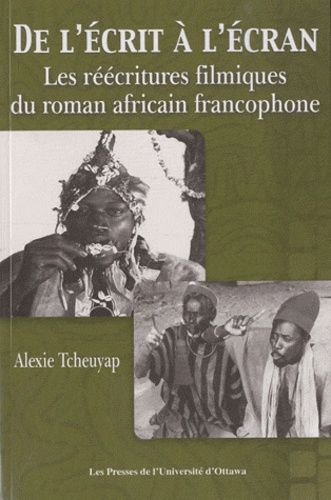 Alexie Tcheuyap - De l'écrit à l'écran - Les réécritures filmiques du roman africain francophone.