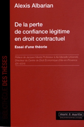 Alexis Albarian - De la perte de confiance légitime en droit contractuel - Essai d'une théorie.