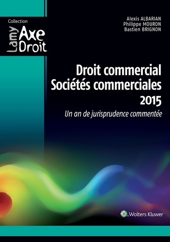 Alexis Albarian et Philippe Mouron - Droit commercial, sociétés commerciales - Un an de jurisprudence commentée.