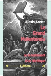 Alexis Arette - Le Grand Malentendu - ou le testament d’un Hérétique.