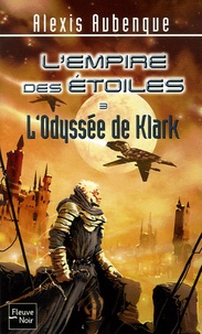 Alexis Aubenque - L'Empire des Etoiles Tome 3 : L'Odyssée de Klark.